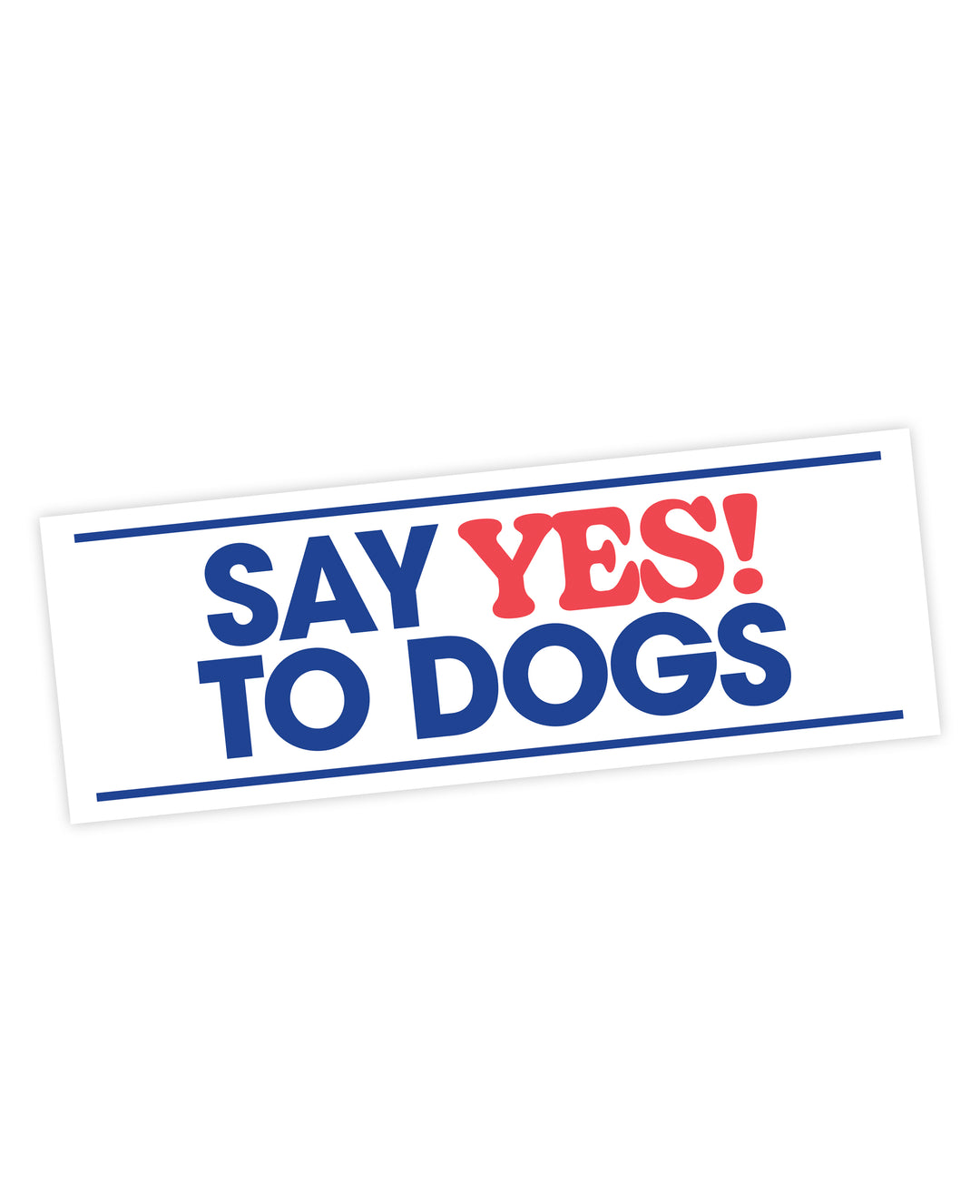 Say Yes To Dogs Bumper Sticker