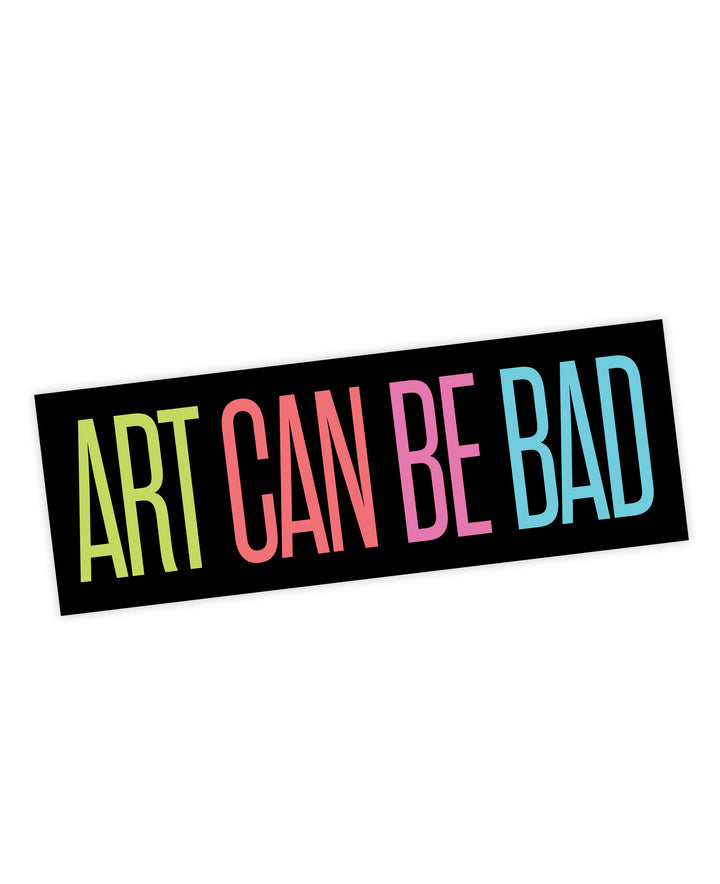 Art Can Be Bad Bumper Sticker